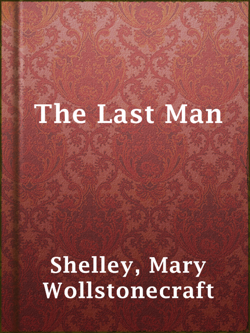 Title details for The Last Man by Mary Wollstonecraft Shelley - Wait list